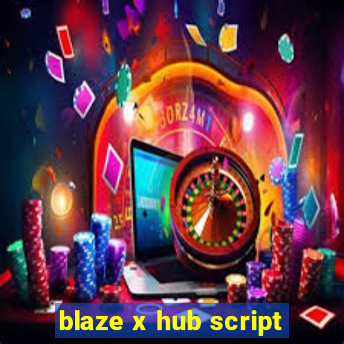 blaze x hub script